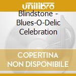 Blindstone - Blues-O-Delic Celebration cd