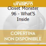 Closet Monster 96 - What'S Inside cd musicale di Closet Monster 96