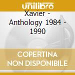 Xavier - Anthology 1984 - 1990 cd