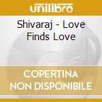 Shivaraj - Love Finds Love cd