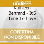 Kathleen Bertrand - It'S Time To Love cd