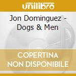 Jon Dominguez - Dogs & Men cd