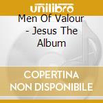 Men Of Valour - Jesus The Album cd