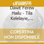 Dawit Ferew Hailu - Tila Kelelayie, Vol. 2 cd