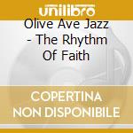 Olive Ave Jazz - The Rhythm Of Faith cd musicale di Olive Ave Jazz