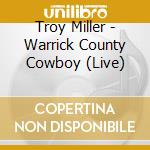 Troy Miller - Warrick County Cowboy (Live) cd