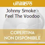 Johnny Smoke - Feel The Voodoo cd