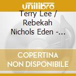 Terry Lee / Rebekah Nichols Eden - We Have Only Come To Dream cd musicale di Terry Lee / Eden,Rebekah Nichols