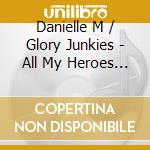 Danielle M / Glory Junkies - All My Heroes Are Ghosts cd
