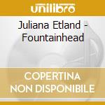 Juliana Etland - Fountainhead cd