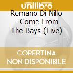 Romano Di Nillo - Come From The Bays (Live) cd