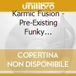 Karmic Fusion - Pre-Existing Funky Condition cd