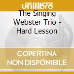 The Singing Webster Trio - Hard Lesson cd