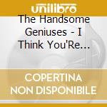 The Handsome Geniuses - I Think You'Re Cool cd