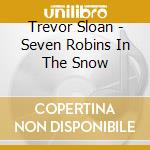 Trevor Sloan - Seven Robins In The Snow cd