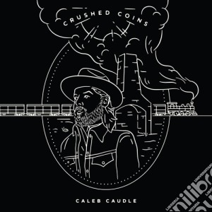 Caleb Caudle - Crushed Coins cd musicale di Caleb Caudle