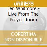 Jen Whitmore - Live From The Prayer Room cd