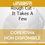 Rough Cut - It Takes A Few cd