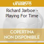 Richard Jarboe - Playing For Time cd musicale di Richard Jarboe