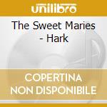 The Sweet Maries - Hark