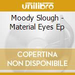 Moody Slough - Material Eyes Ep