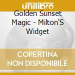 Golden Sunset Magic - Milton'S Widget cd musicale di Golden Sunset Magic
