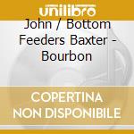 John / Bottom Feeders Baxter - Bourbon cd