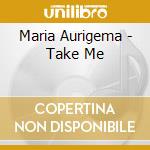 Maria Aurigema - Take Me cd