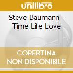 Steve Baumann - Time Life Love cd