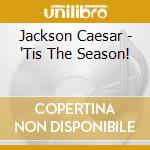 Jackson Caesar - 'Tis The Season! cd musicale di Jackson Caesar