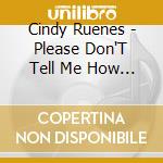 Cindy Ruenes - Please Don'T Tell Me How To Dance cd