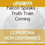 Falcon Speaks - Truth Train Coming cd