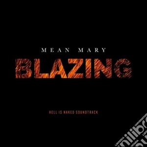 Mean Mary - Blazing (Hell Is Naked Soundtrack) cd musicale di Mean Mary