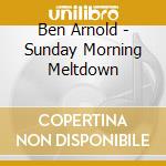 Ben Arnold - Sunday Morning Meltdown cd