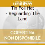 Tin Foil Hat - Reguarding The Land cd