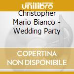 Christopher Mario Bianco - Wedding Party cd