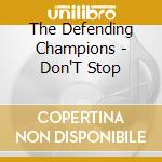 The Defending Champions - Don'T Stop cd musicale di The Defending Champions