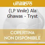 (LP Vinile) Ala Ghawas - Tryst vinile