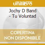 Jochy D Band - Tu Voluntad cd musicale di Jochy D Band