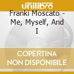 Franki Moscato - Me, Myself, And I cd