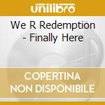 We R Redemption - Finally Here cd