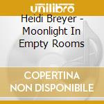 Heidi Breyer - Moonlight In Empty Rooms cd