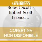 Robert Scott - Robert Scott Friends Revisited cd