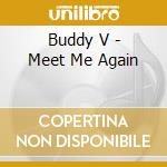 Buddy V - Meet Me Again cd musicale di Buddy V
