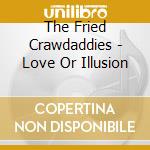 The Fried Crawdaddies - Love Or Illusion cd