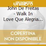 John De Freitas - Walk In Love Que Alegria Que Gozo cd