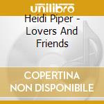 Heidi Piper - Lovers And Friends cd musicale di Heidi Piper