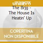 The Brjg - The House Is Heatin' Up cd