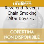 Reverend Raven / Chain Smoking Altar Boys - My Life (Twentieth Anniversary)