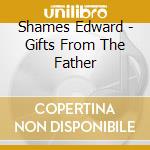 Shames Edward - Gifts From The Father cd